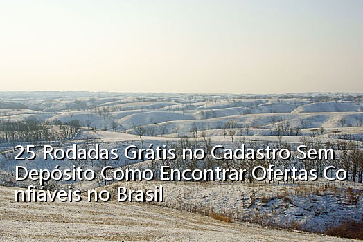 25 Rodadas Grátis no Cadastro Sem Depósito Como Encontrar Ofertas Confiáveis no Brasil_0343