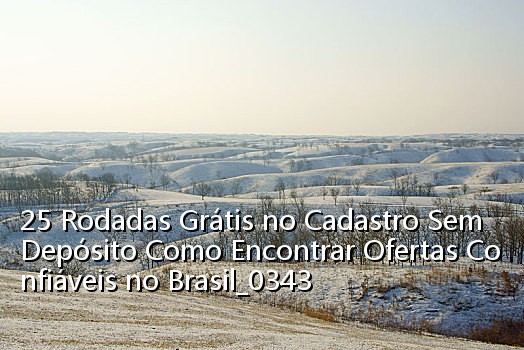 25 Rodadas Grátis no Cadastro Sem Depósito Como Encontrar Ofertas Confiáveis no Brasil_0343