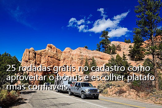 25 rodadas grátis no cadastro como aproveitar o bônus e escolher plataformas confiáveis_0805