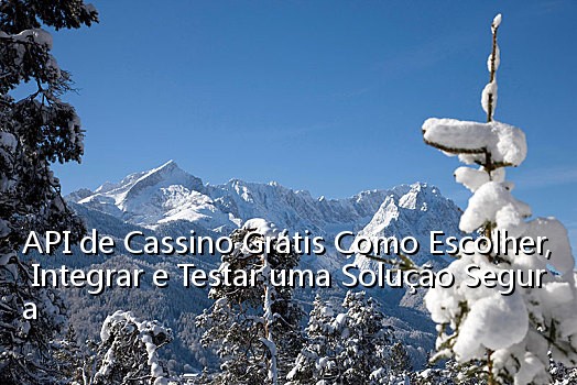 API de Cassino Grátis Como Escolher, Integrar e Testar uma Solução Segura