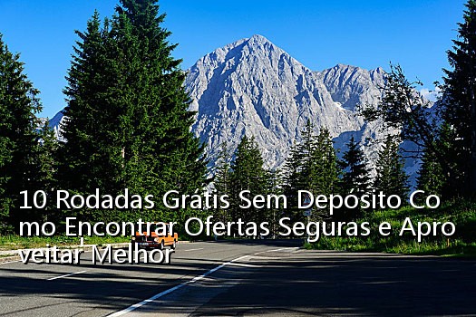 10 Rodadas Grátis Sem Depósito Como Encontrar Ofertas Seguras e Aproveitar Melhor