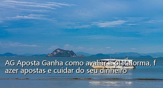 AG Aposta Ganha como avaliar a plataforma, fazer apostas e cuidar do seu dinheiro